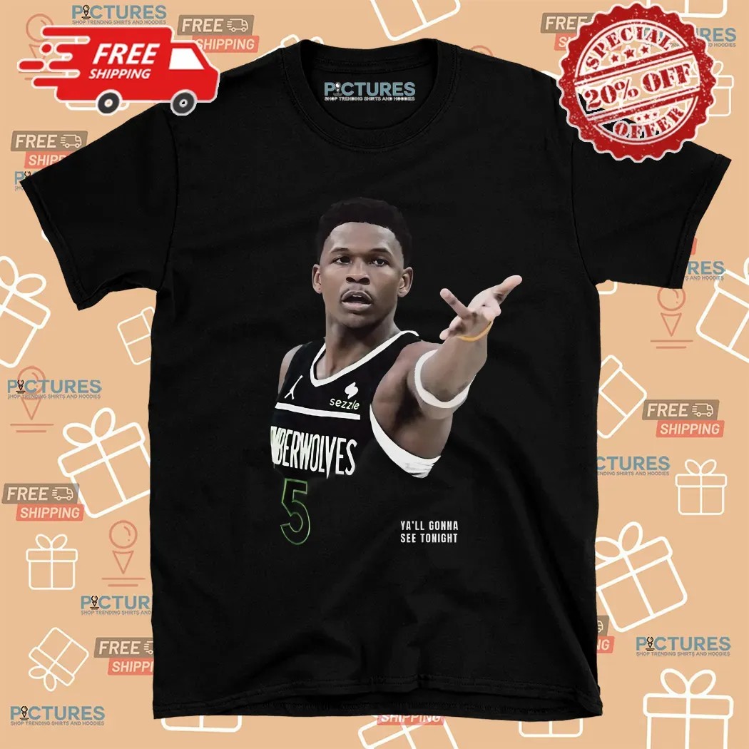 Anthony Edwards Ya'll Gonna See Tonight Nba 2025 Playoff Shirt