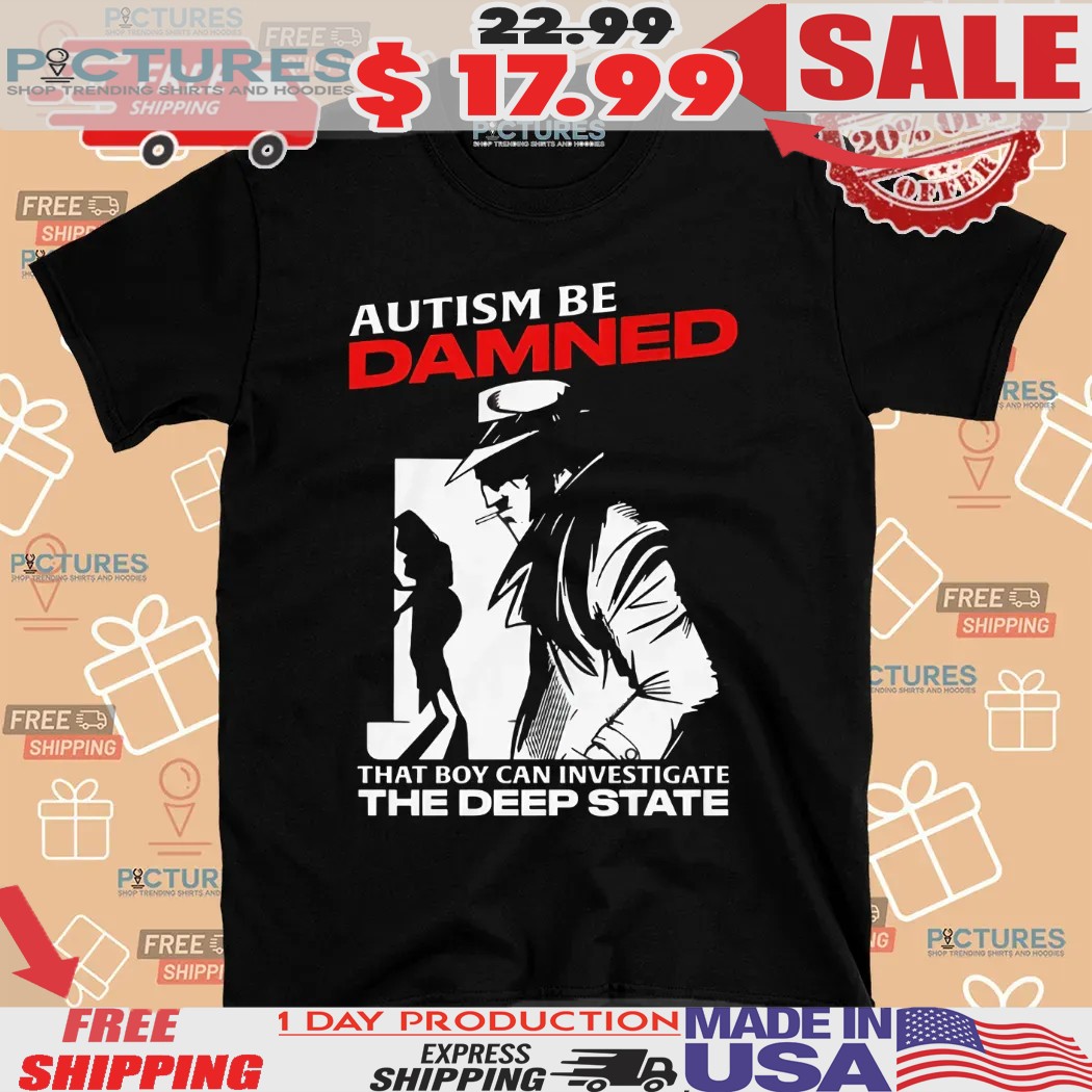 Autism Be Damned That Boy Can Investigate The Deep State Smoking Shirt