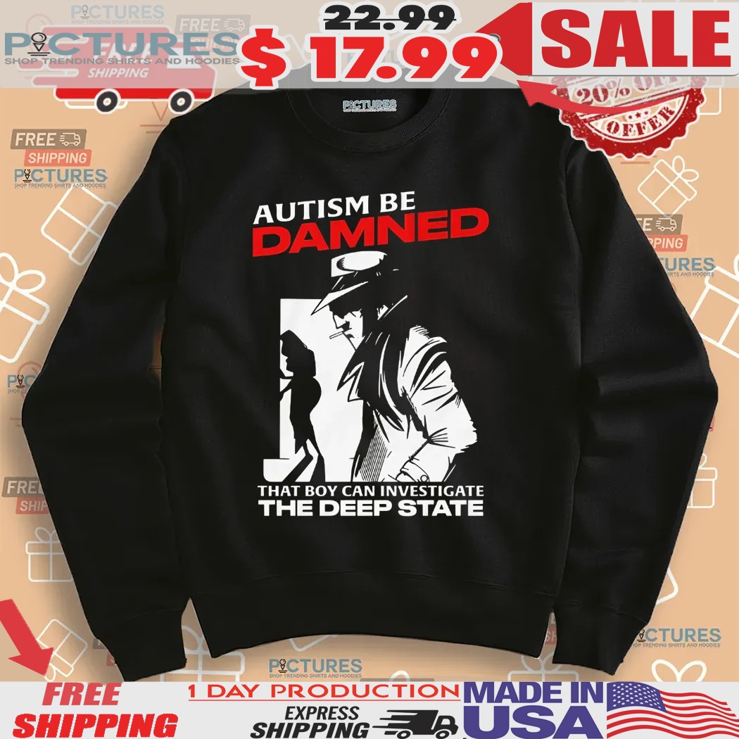 Autism Be Damned That Boy Can Investigate The Deep State Smoking Shirt