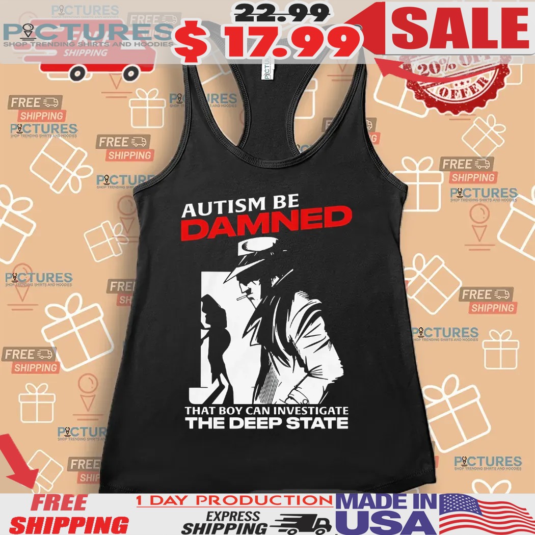 Autism Be Damned That Boy Can Investigate The Deep State Smoking Shirt