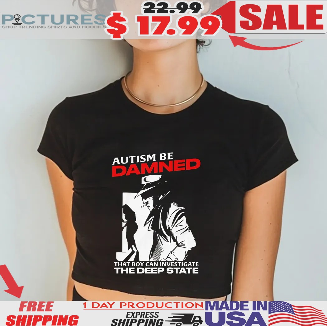 Autism Be Damned That Boy Can Investigate The Deep State Smoking Shirt