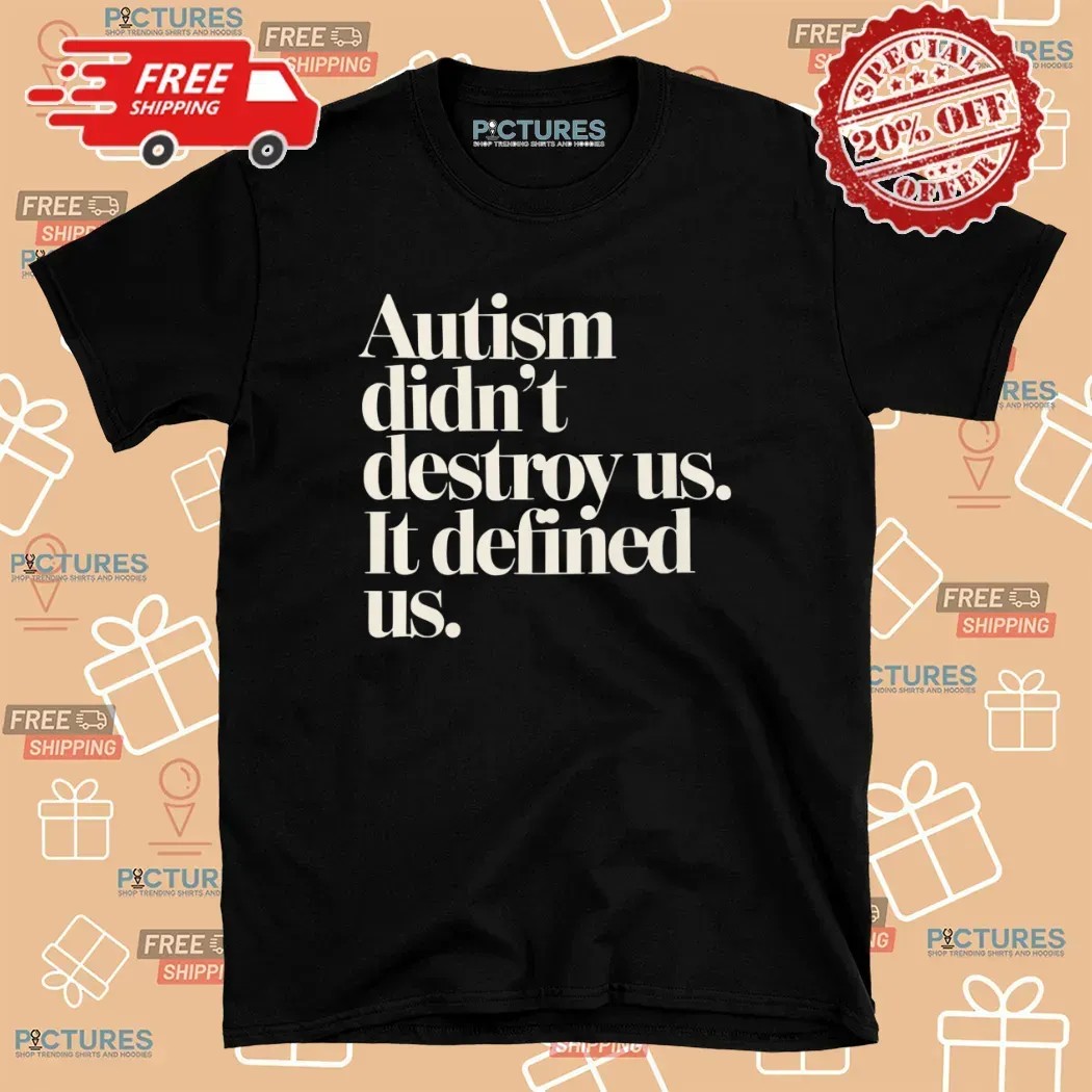 Autism Didn't Destroy Us It Defined Us T Shirt