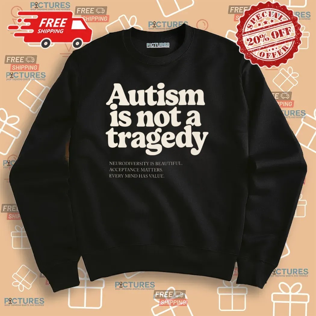 Autism Is Not A Tragedy Neurodiversity Is Beautiful Acceptance Matters T Shirt