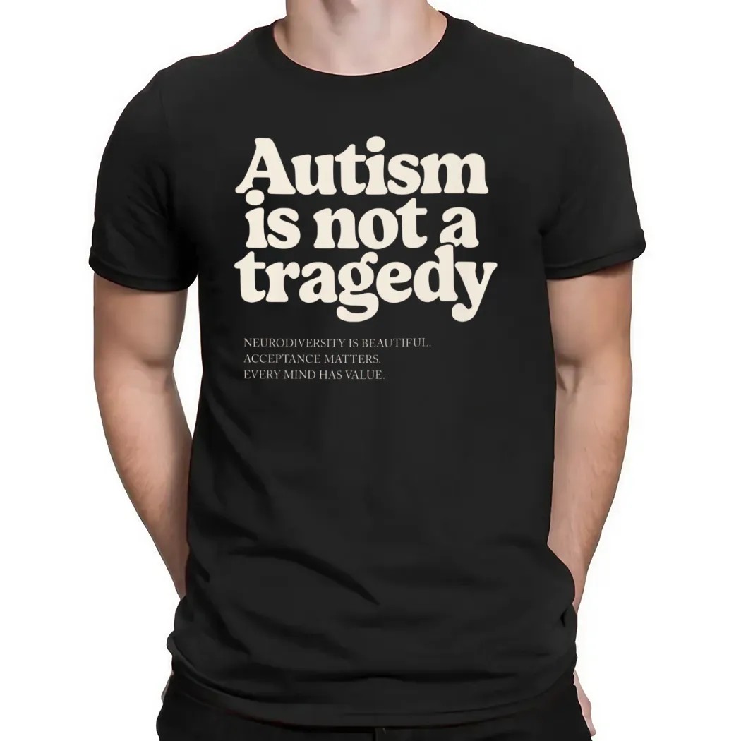 Autism Is Not A Tragedy Neurodiversity Is Beautiful Acceptance Matters T Shirt