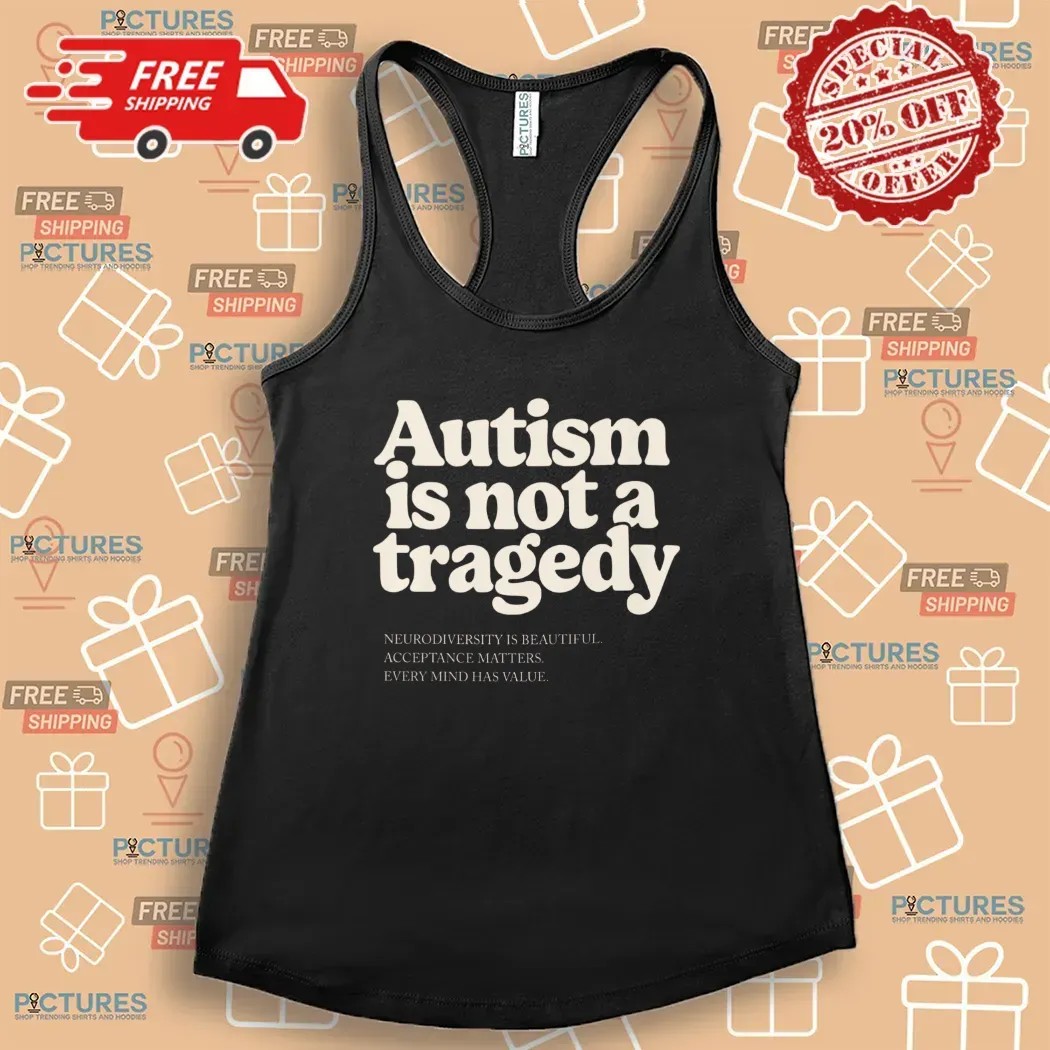 Autism Is Not A Tragedy Neurodiversity Is Beautiful Acceptance Matters T Shirt