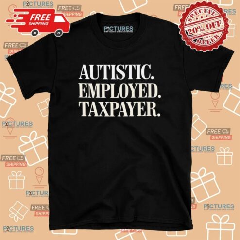 Autistic Employed Taxpayer T Shirt
