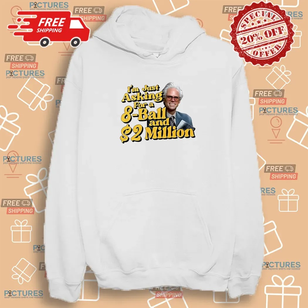 Baby Billy I’m Just Asking For A 8 Ball And 2 Million Dollars Shirt