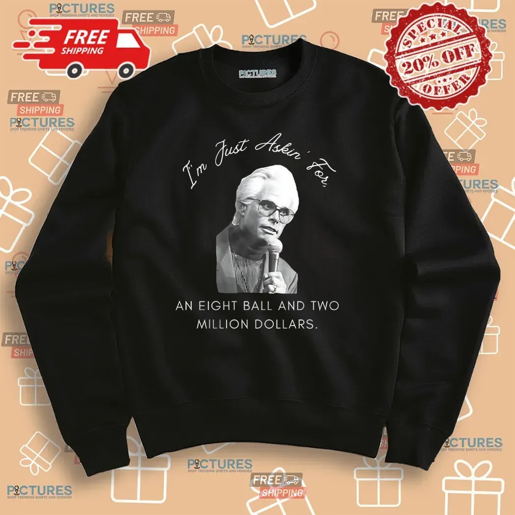 Baby Billy I’m Just Asking For An Eight Ball And Two Million Dollars T Shirt