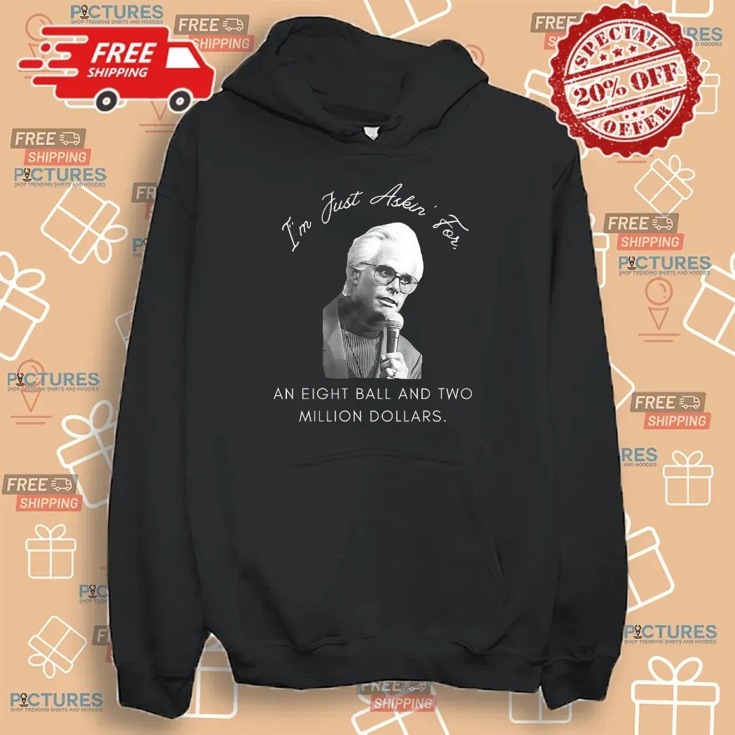 Baby Billy I’m Just Asking For An Eight Ball And Two Million Dollars T Shirt