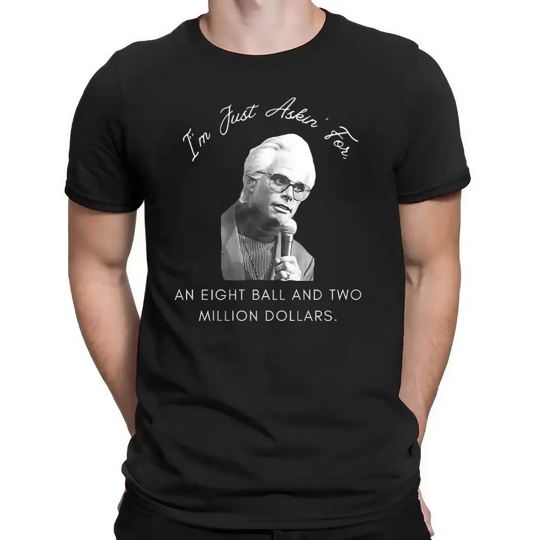 Baby Billy I’m Just Asking For An Eight Ball And Two Million Dollars T Shirt