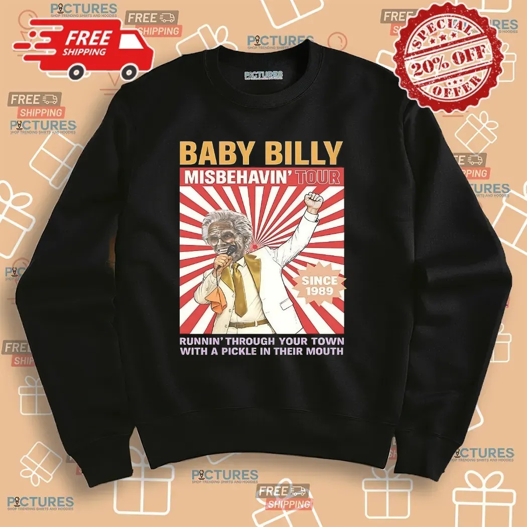 Baby Billy Misbehavin' Tour Since 1989 Runnin' Through Your Town With A Pickle In Their Mouth T Shirt