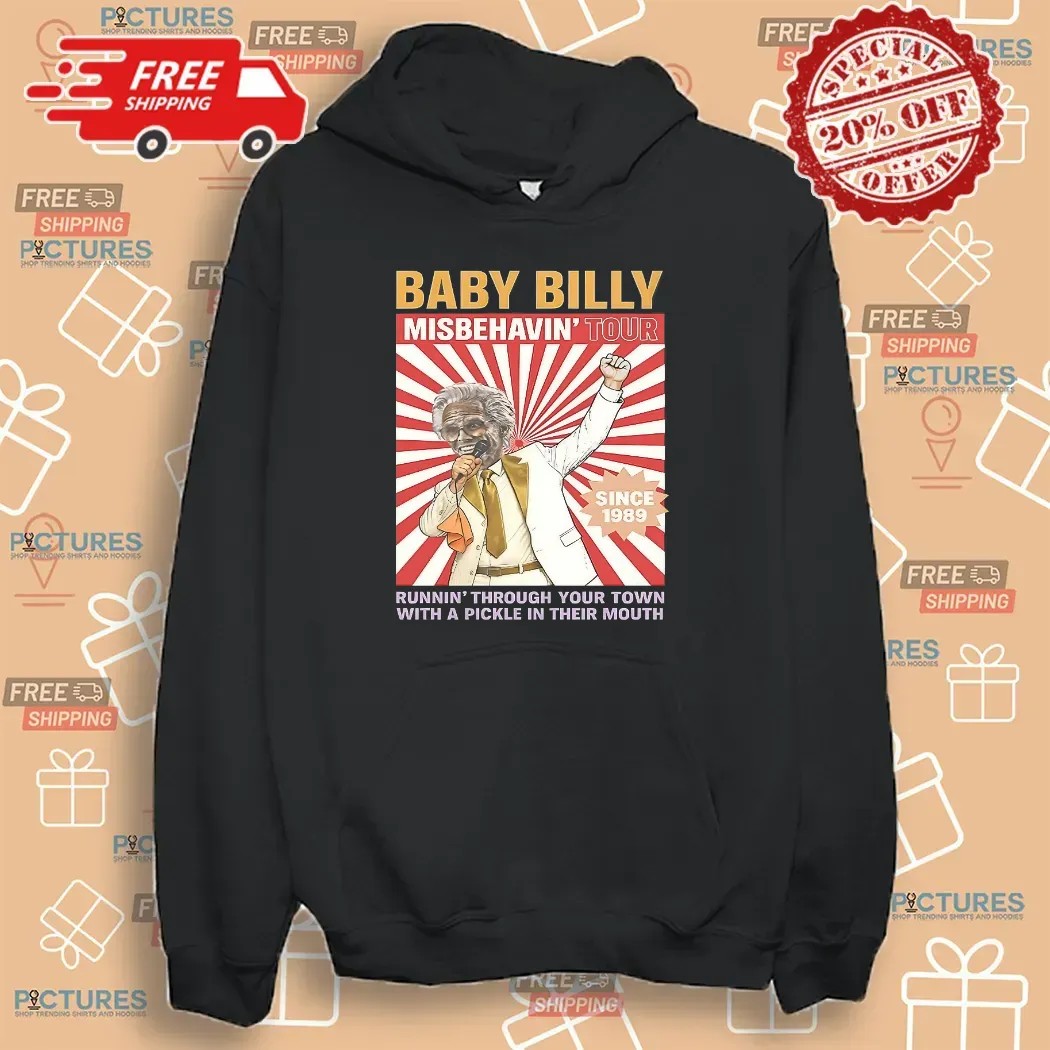 Baby Billy Misbehavin' Tour Since 1989 Runnin' Through Your Town With A Pickle In Their Mouth T Shirt