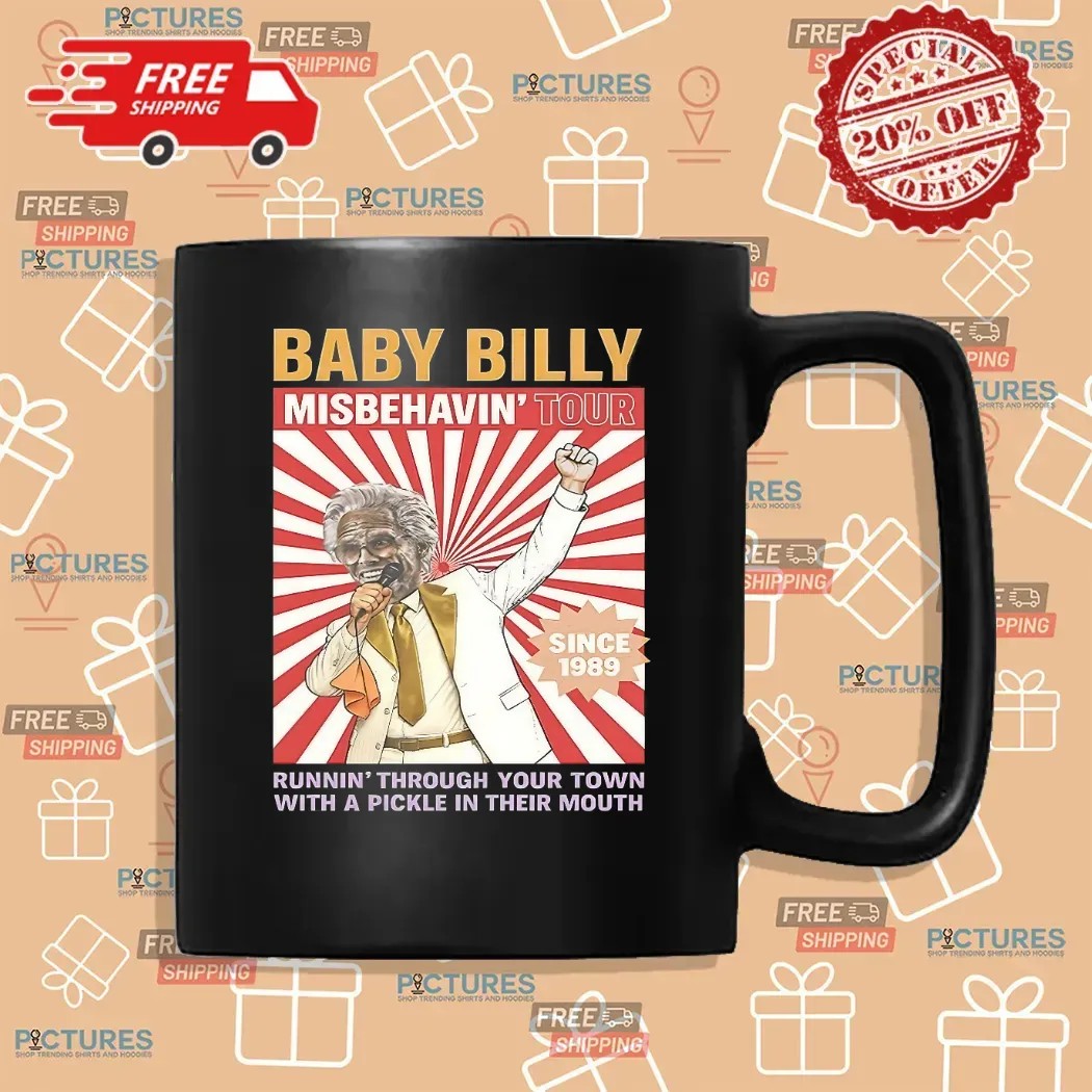 Baby Billy Misbehavin' Tour Since 1989 Runnin' Through Your Town With A Pickle In Their Mouth T Shirt