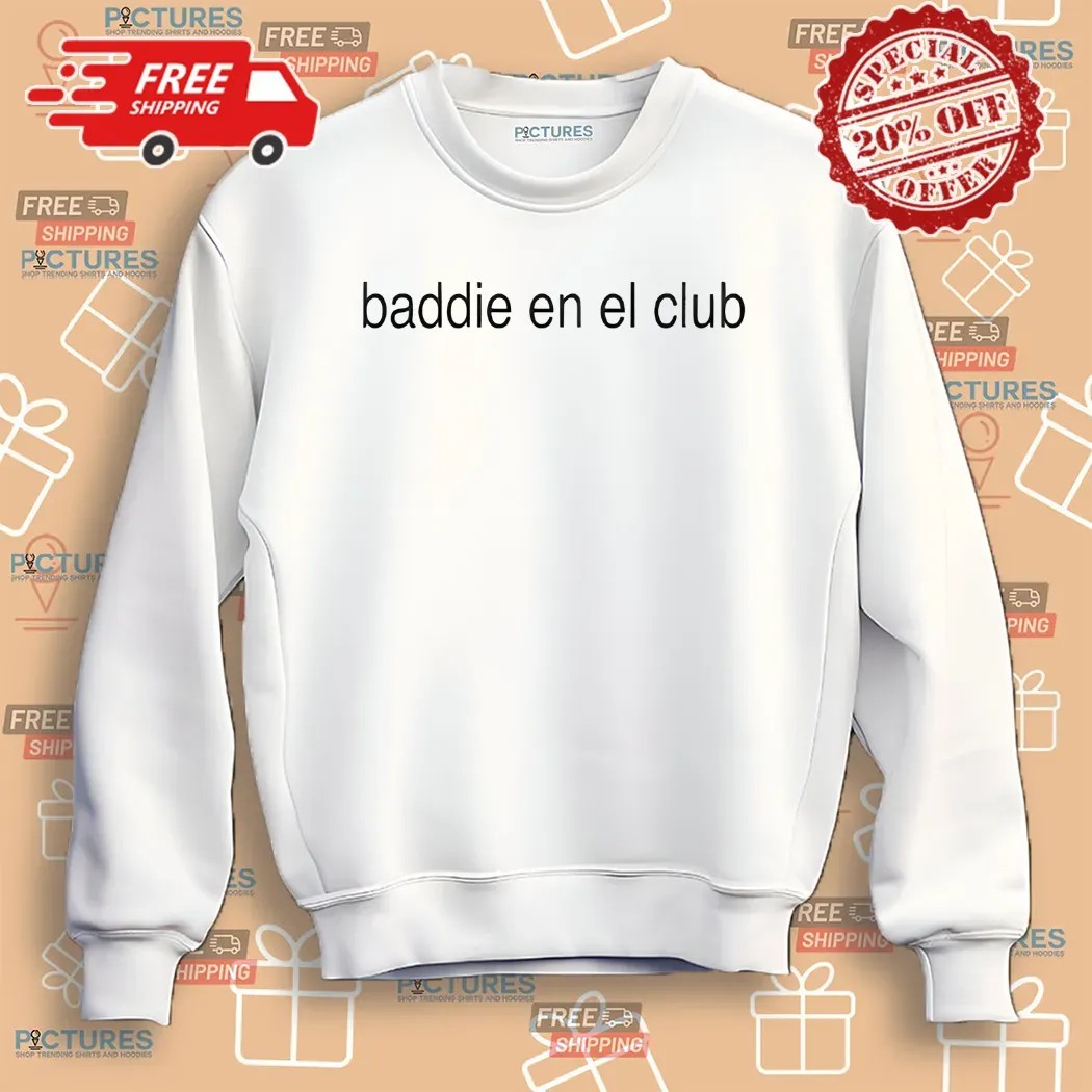 Baddie En El Club Shirt