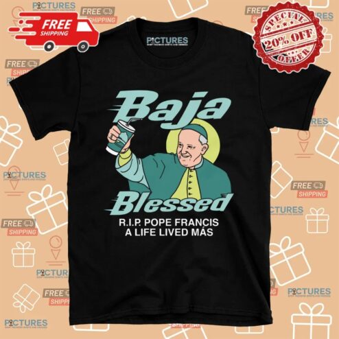 Baja Blessed RIP Pope Francis A Life Lived Mas Shirt