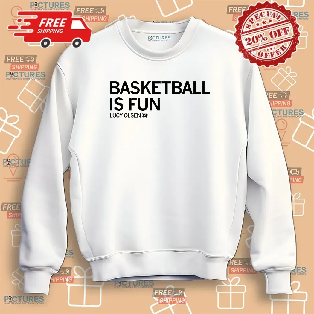 Basketball Is Fun Lucy Olsen For Basketball Fan T Shirt