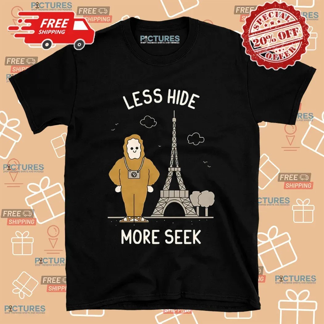 Bigfoot Tourist Eiffel Tower Less Hide More Seek T Shirt