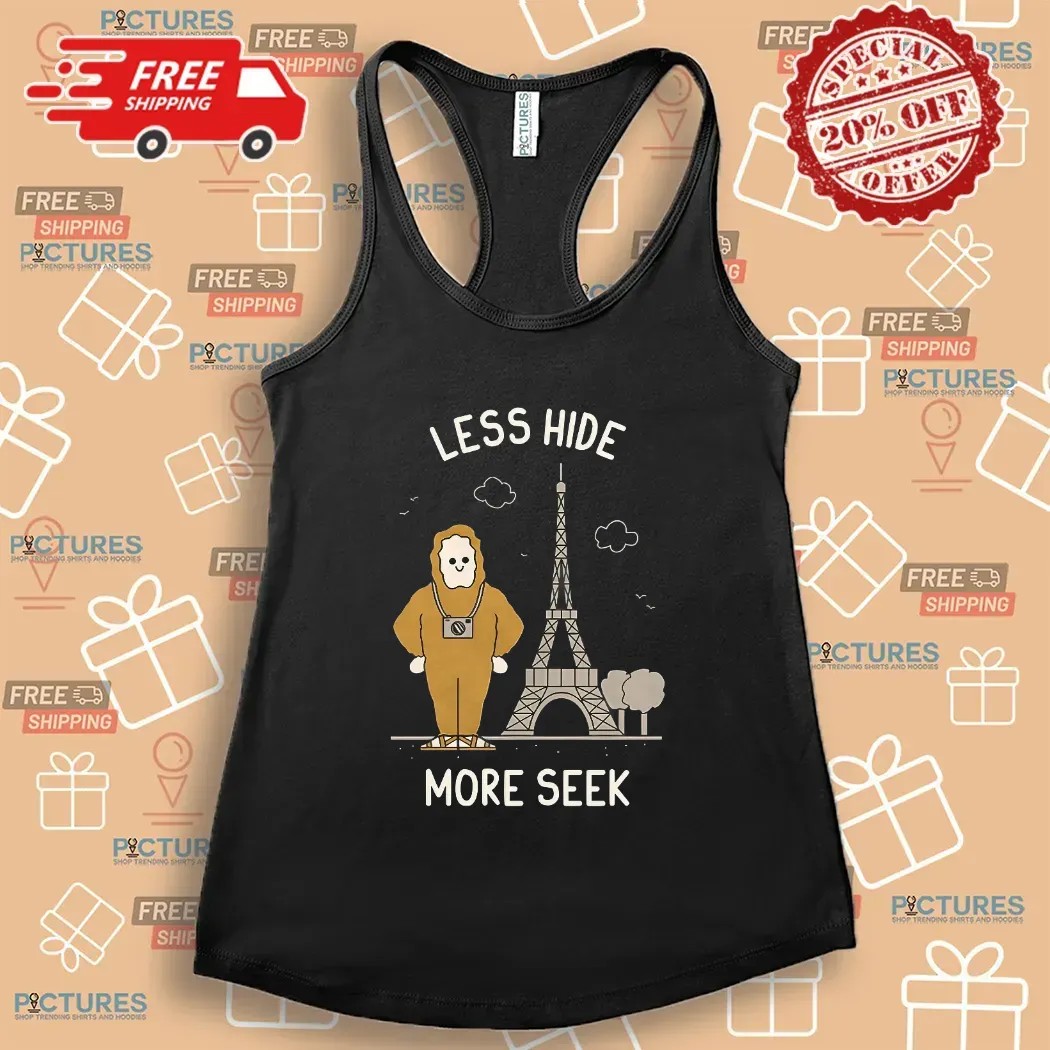 Bigfoot Tourist Eiffel Tower Less Hide More Seek T Shirt