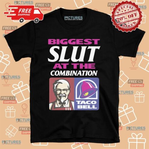 Biggest Slut At The Combination KFC And Taco Bell T Shirt