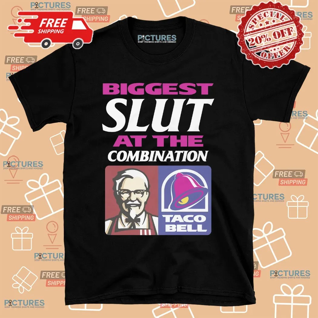 Biggest Slut At The Combination KFC And Taco Bell T Shirt