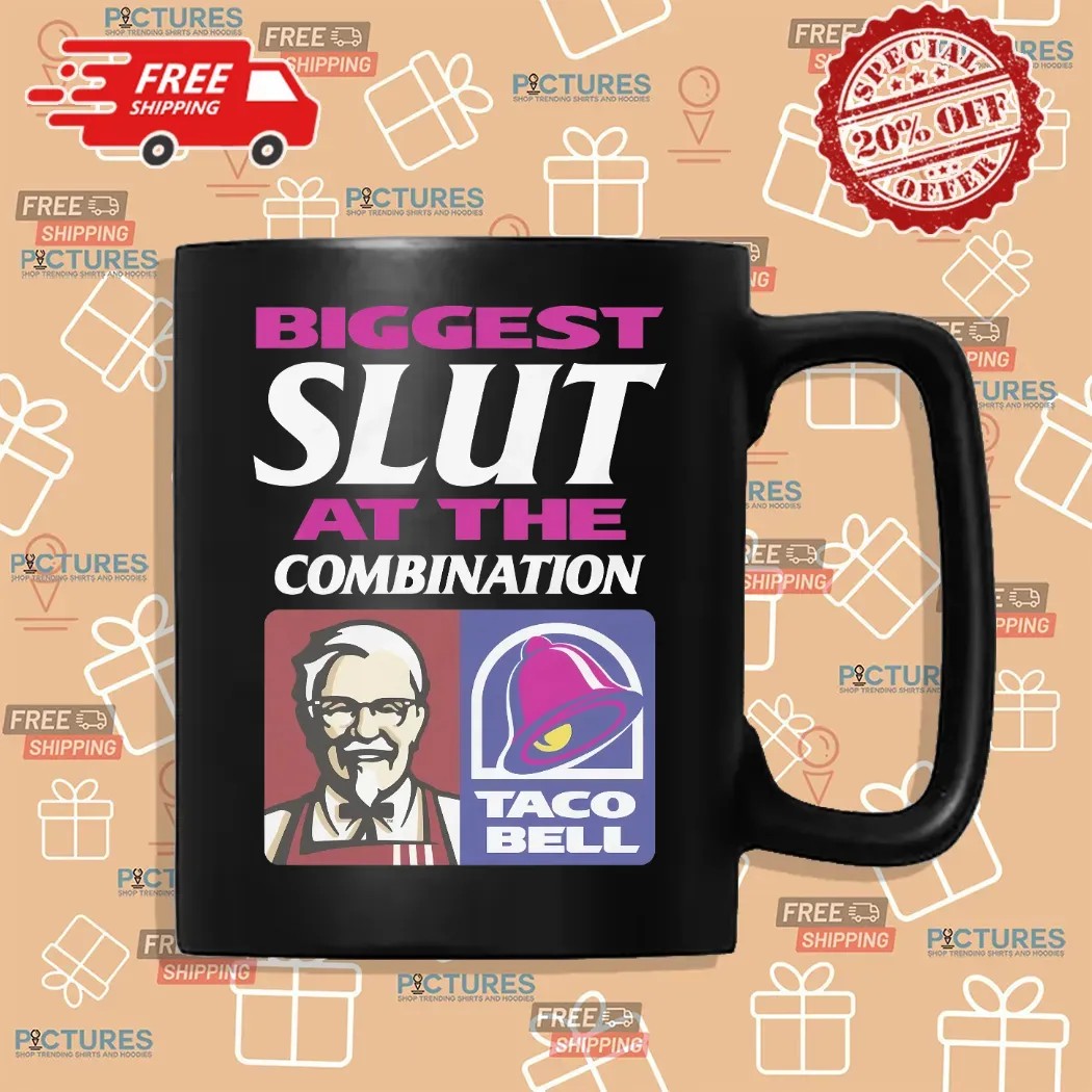 Biggest Slut At The Combination KFC And Taco Bell T Shirt