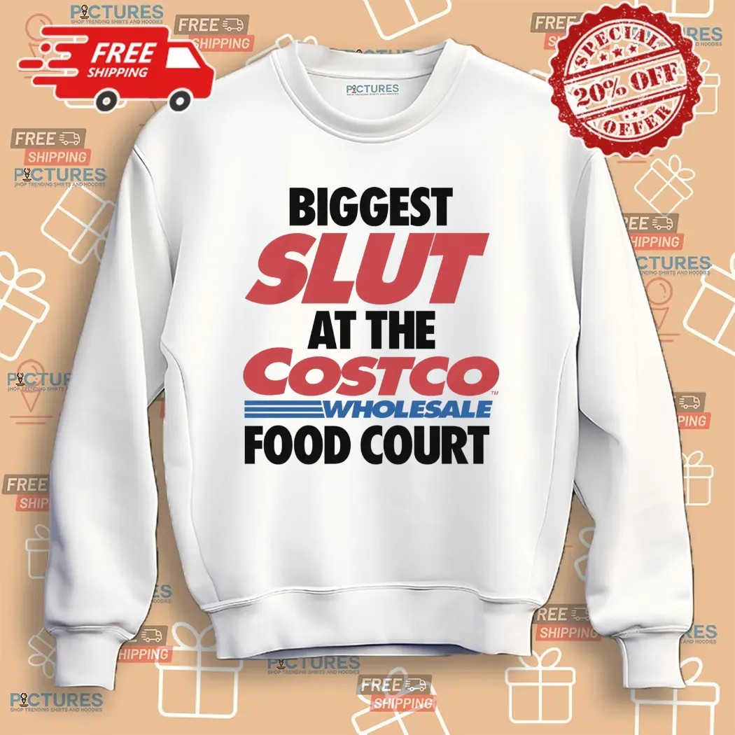 Biggest Slut At The Cotsco Wholesale Food Court T shirt