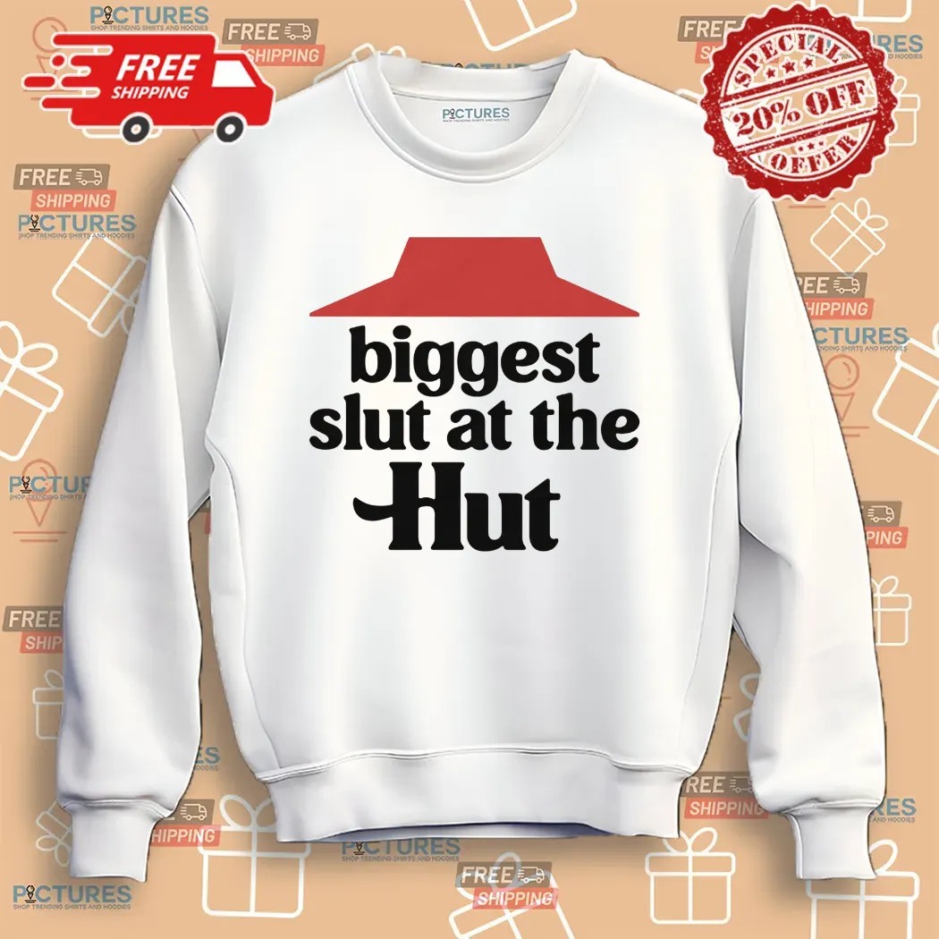 Biggest Slut At The Hut T shirt