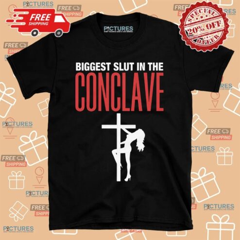 Biggest Slut In The Conclave Shirt