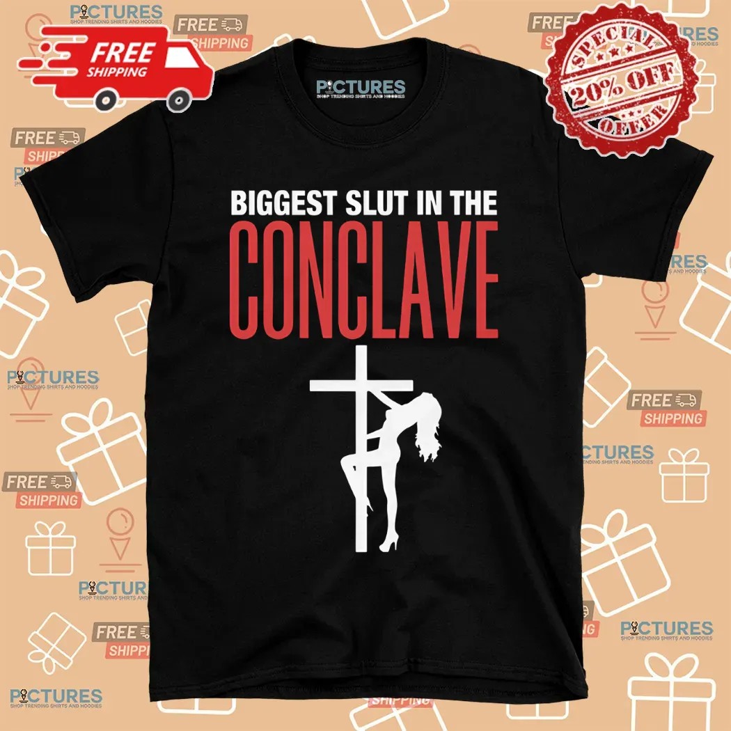 Biggest Slut In The Conclave Shirt