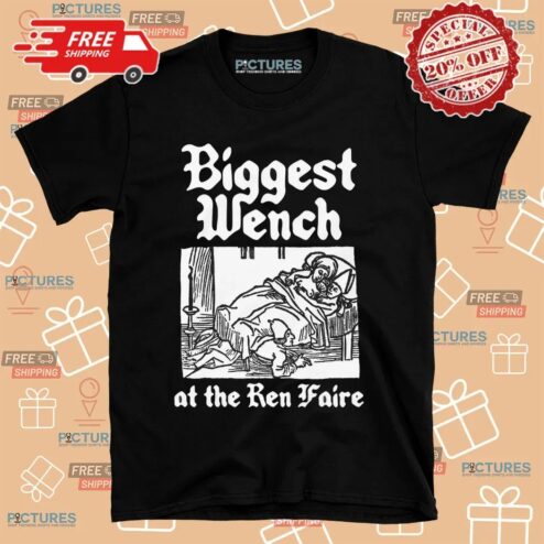Biggest Wench At The Ren Faire T Shirt