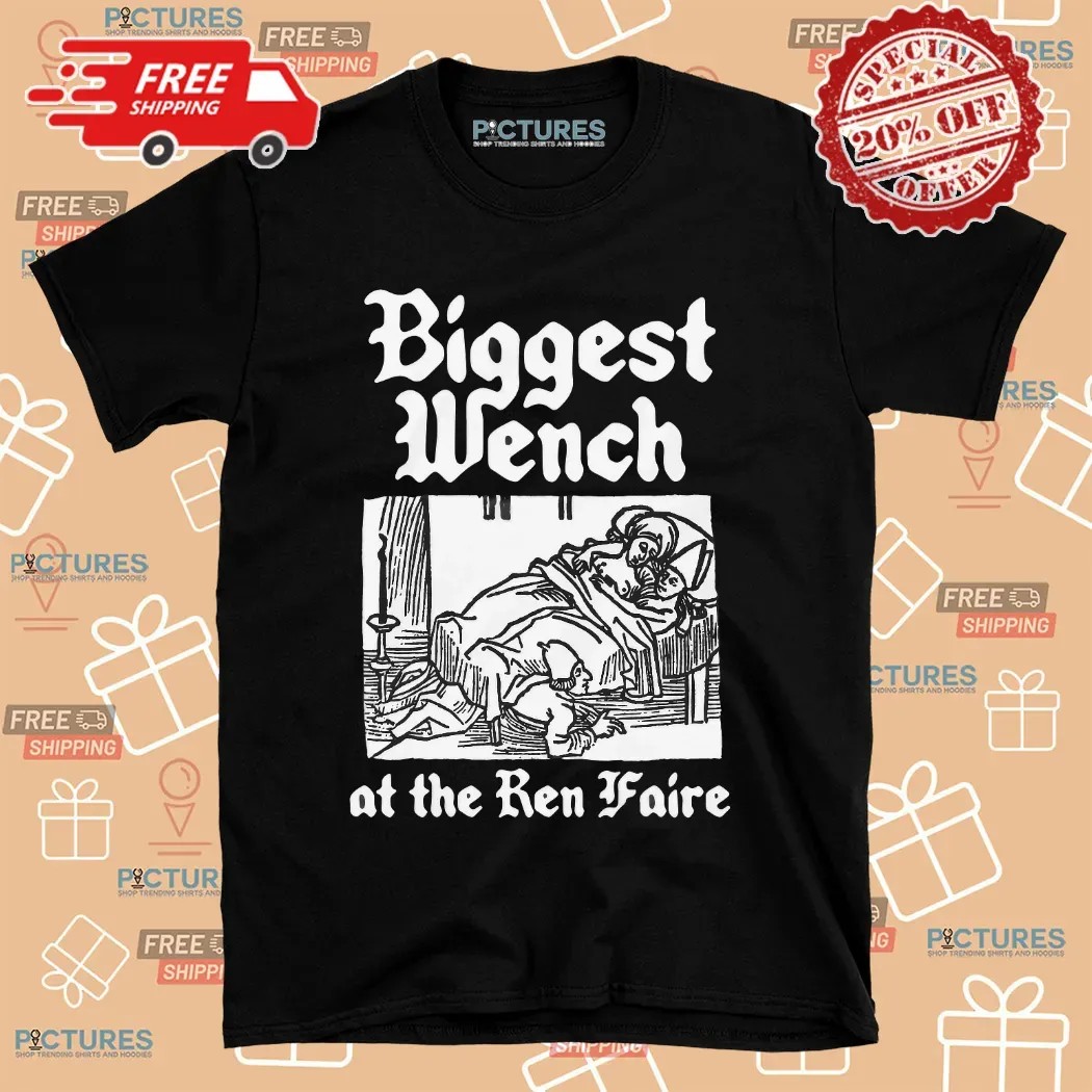 Biggest Wench At The Ren Faire T Shirt