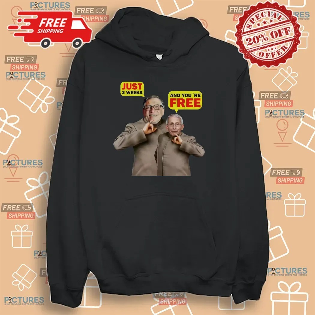 Bill Gates And Dr. Fauci Just 2 Weeks And You're Free Meme T Shirt