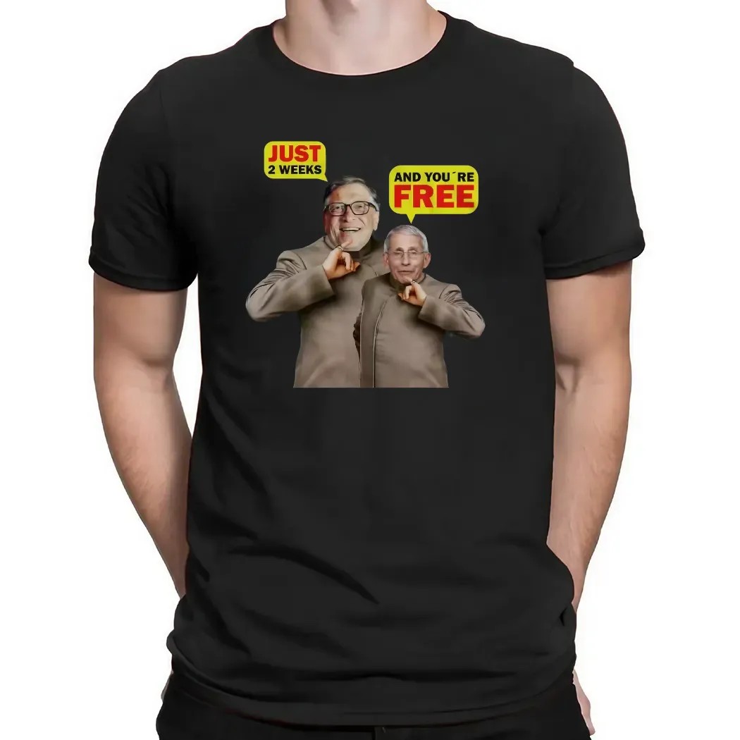 Bill Gates And Dr. Fauci Just 2 Weeks And You're Free Meme T Shirt
