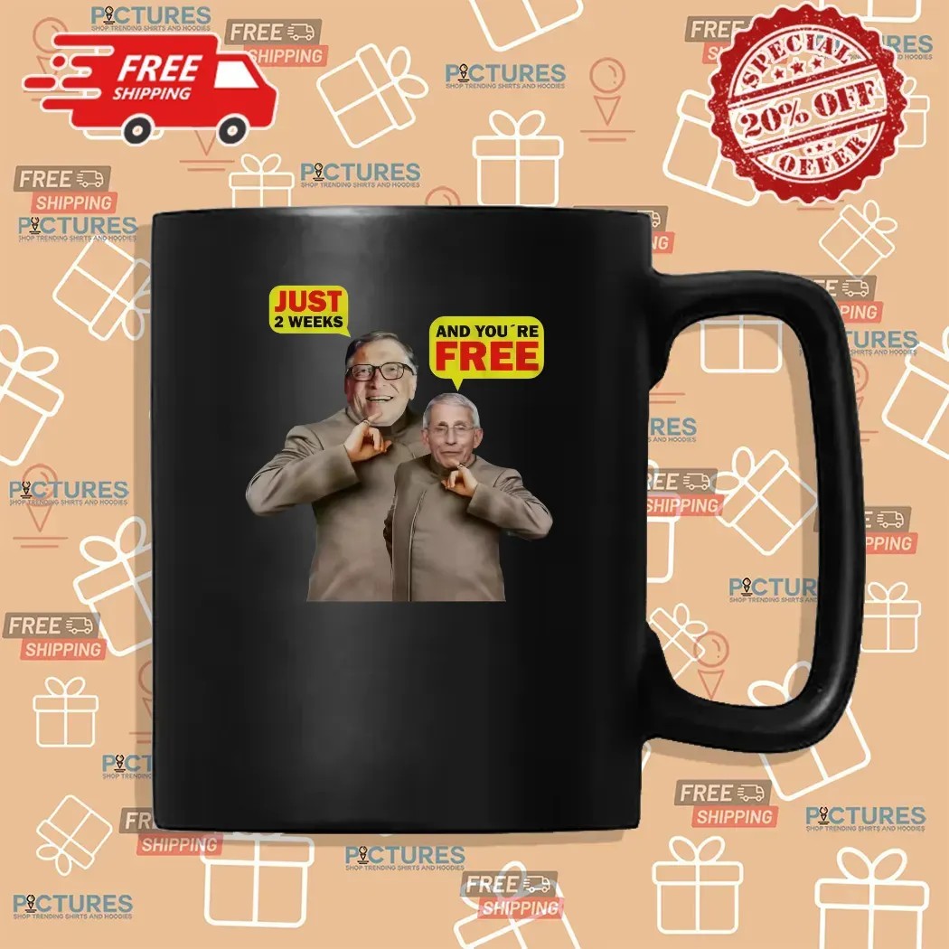 Bill Gates And Dr. Fauci Just 2 Weeks And You're Free Meme T Shirt