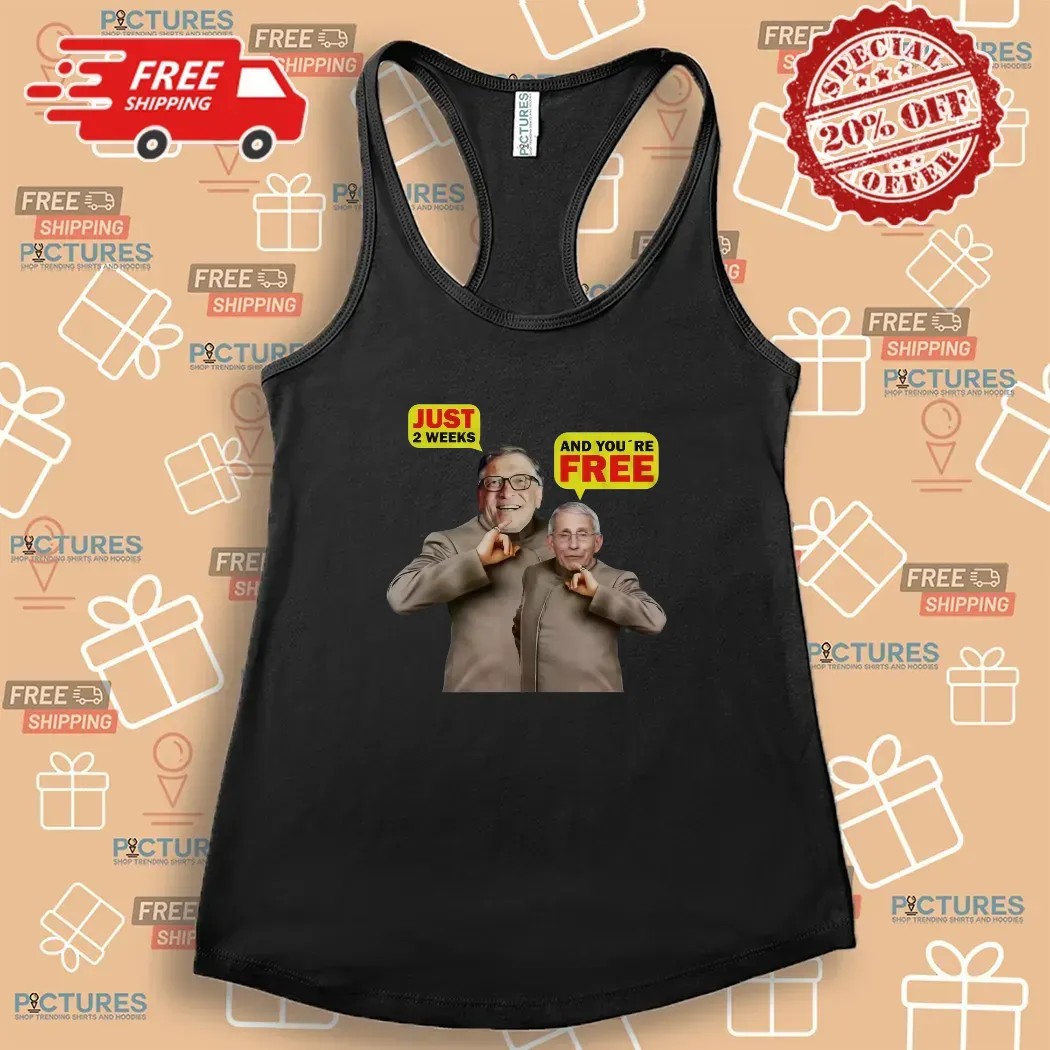Bill Gates And Dr. Fauci Just 2 Weeks And You're Free Meme T Shirt
