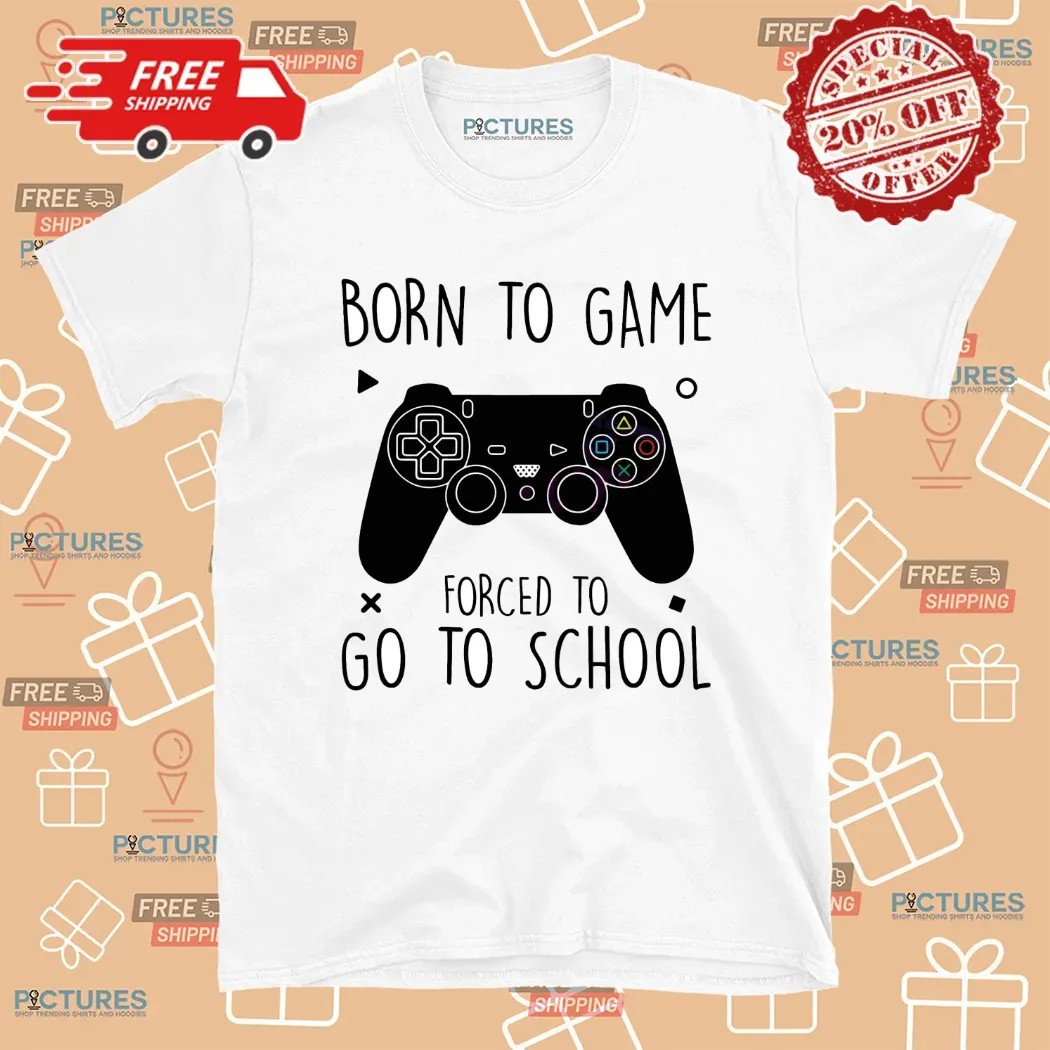 Born To Game Forced To Go To School Field Day T Shirt