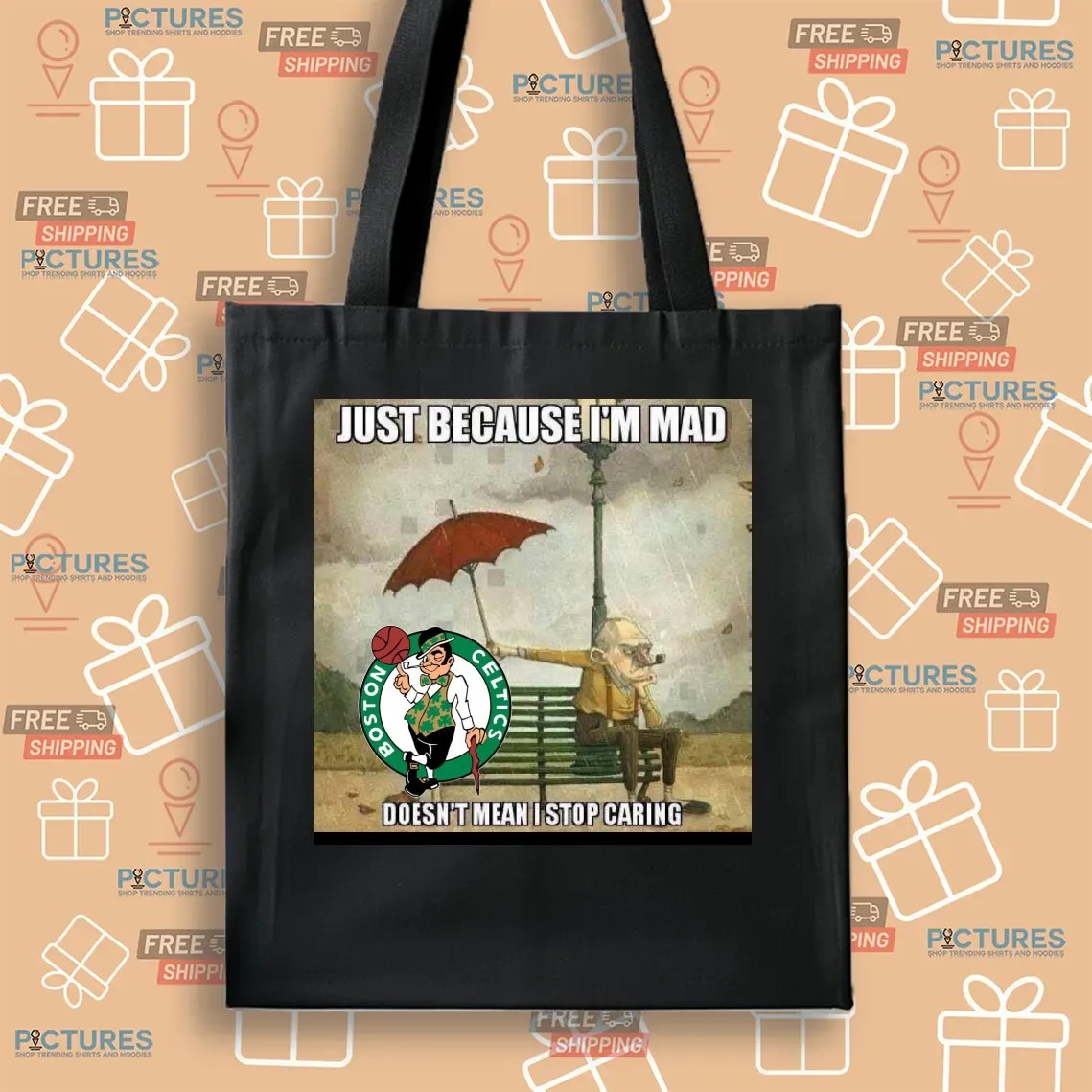 Boston Celtics Basketball Just Because I'm Mad Doesn't Mean I Stop Caring T Shirt
