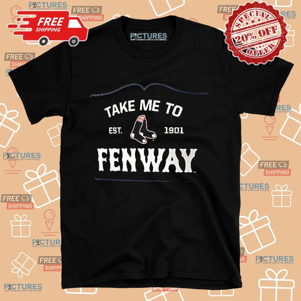 Boston Red Sox Take Me To Fenway Local Hometown Est. 1901 Shirt