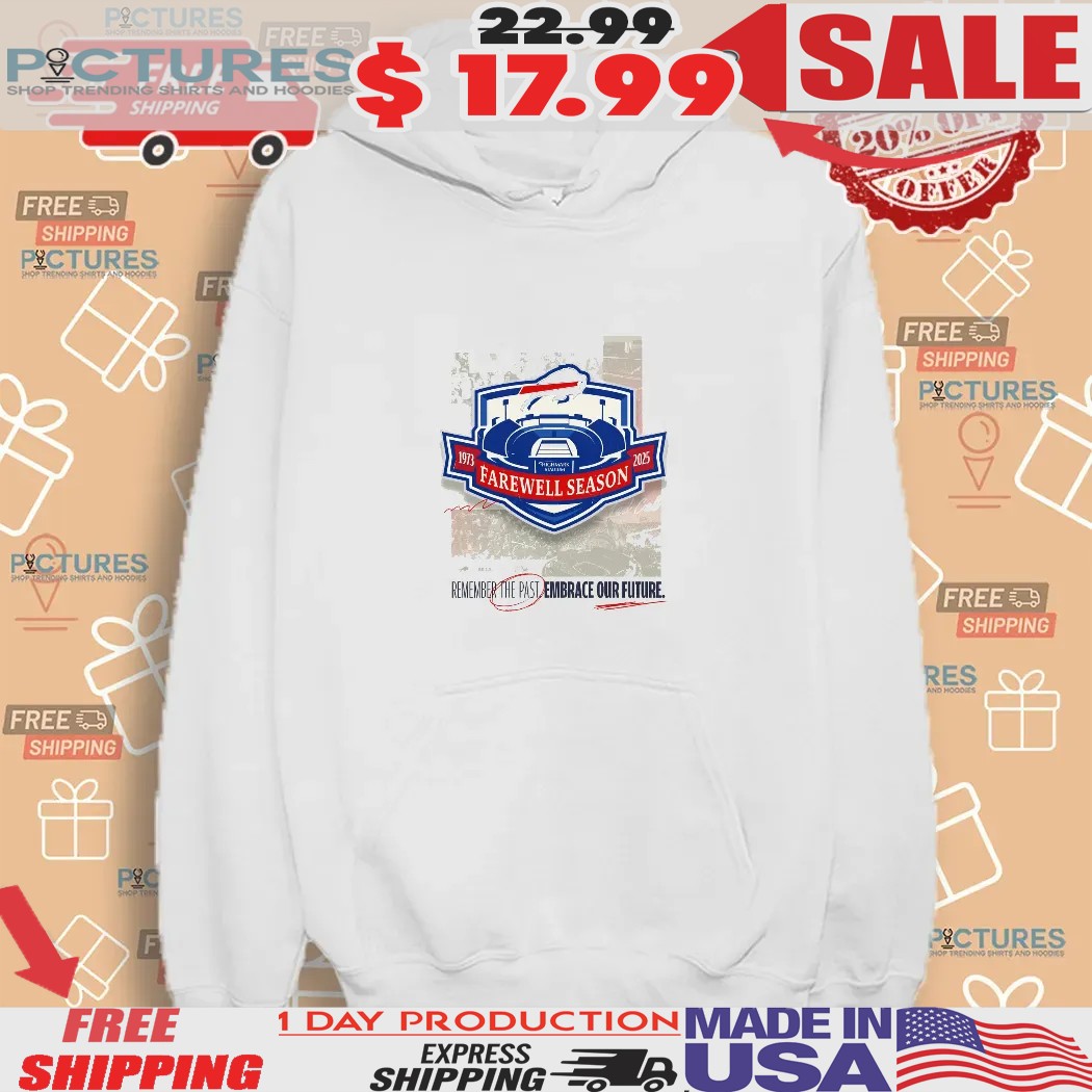 Buffalo Bills Highmark Stadium Farewell Season 1973 2025 Remember The Past Embrace Our Future Shirt