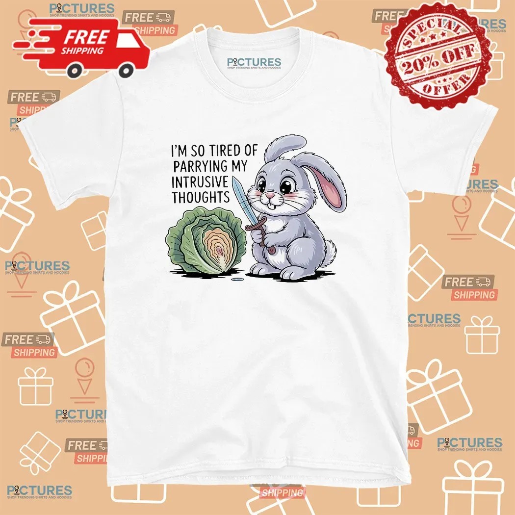 Bunny I'm So Tired Of Parrying My Intrusive Thoughts T Shirt