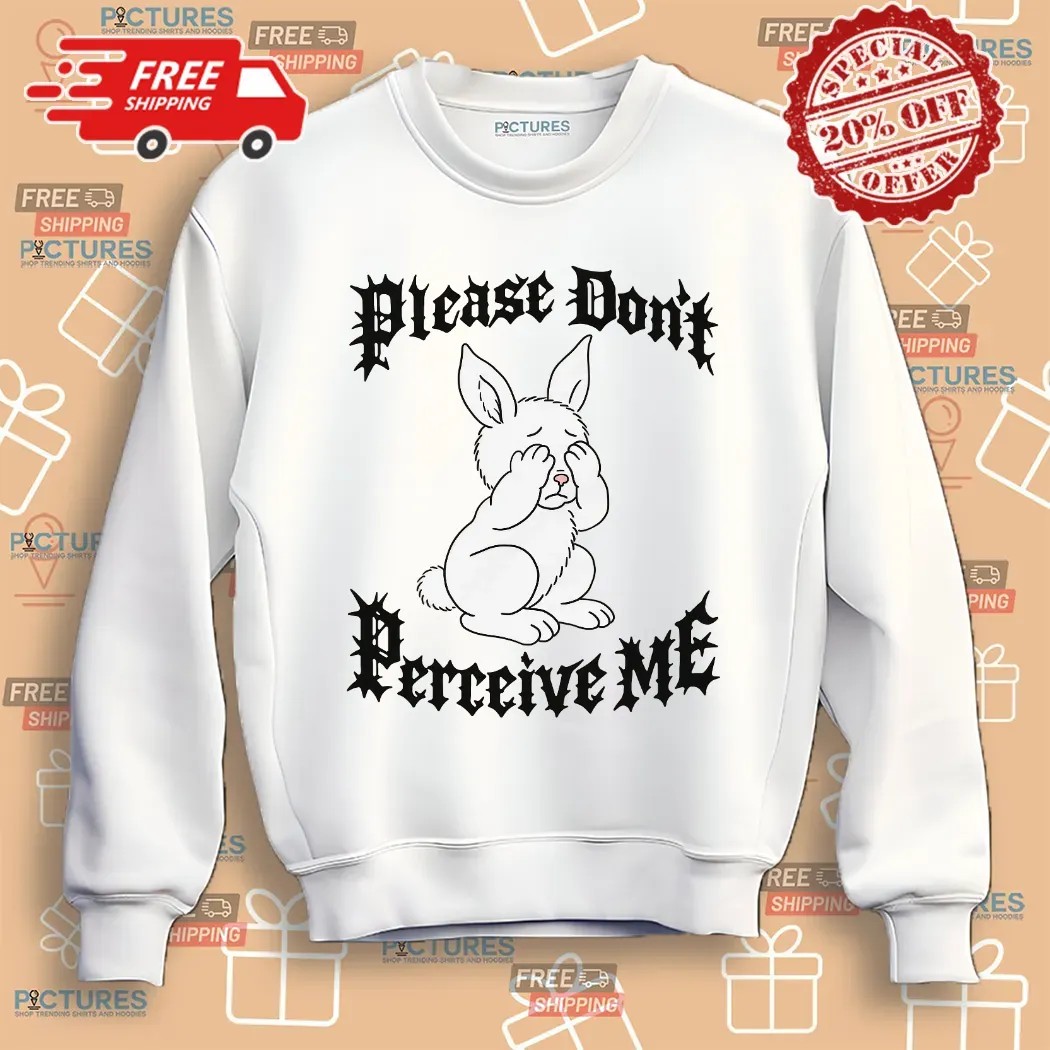 Bunny Please Don't Perceive Me Shirt