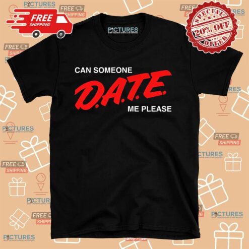 Can Someone D.A.T.E. Me Please Shirt