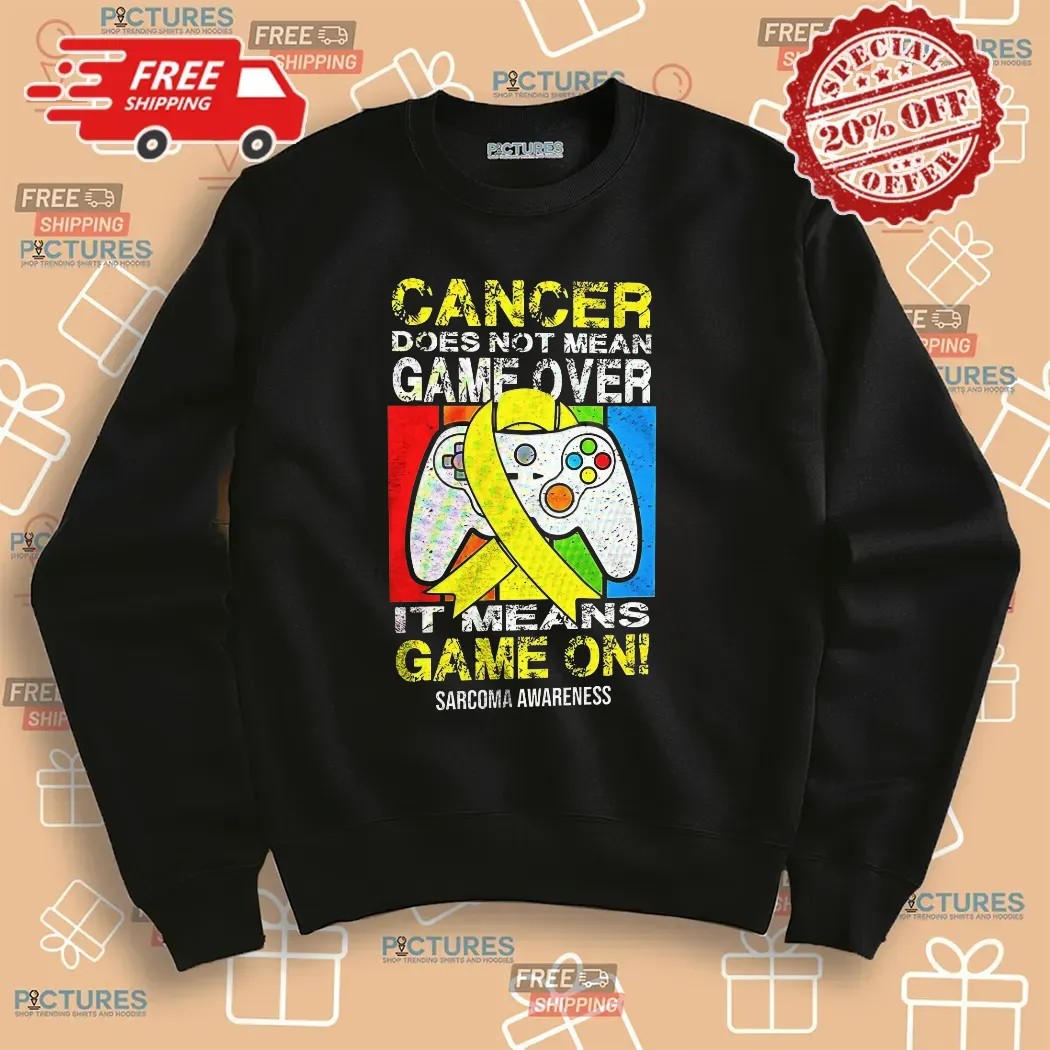 Cancer Does Not Mean Game Over It Means Game On Sarcoma Awareness T Shirt
