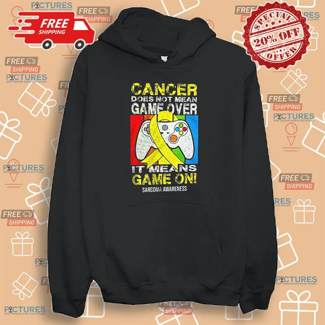 Cancer Does Not Mean Game Over It Means Game On Sarcoma Awareness T Shirt
