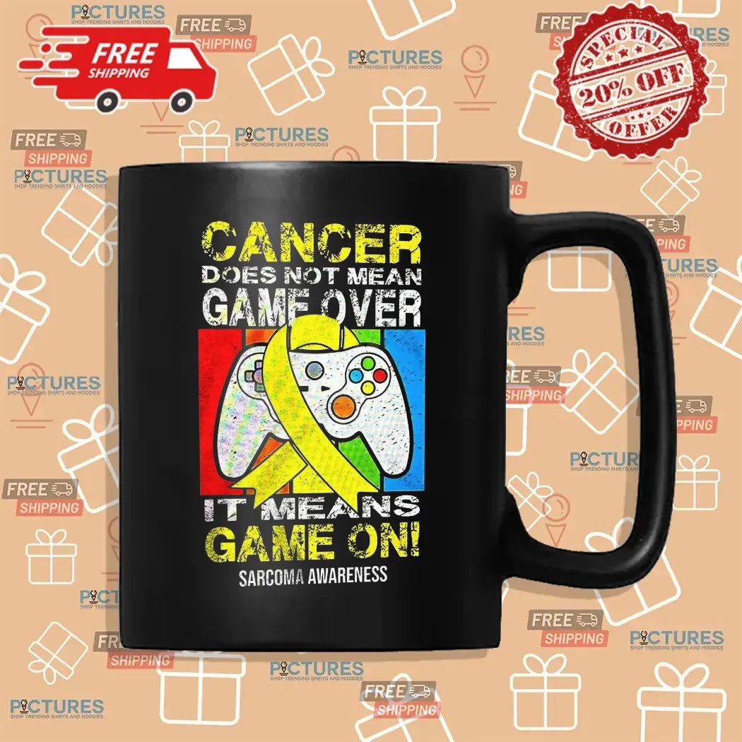 Cancer Does Not Mean Game Over It Means Game On Sarcoma Awareness T Shirt