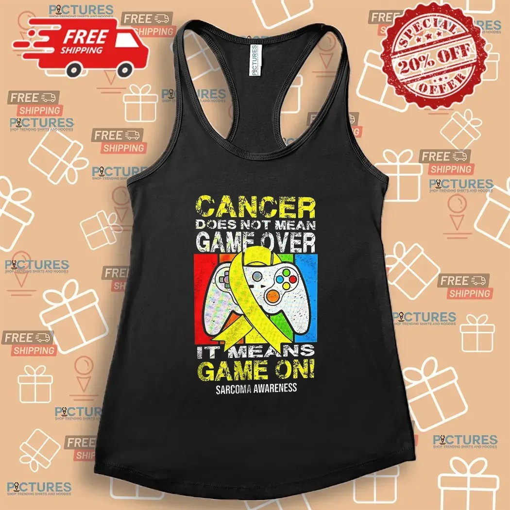 Cancer Does Not Mean Game Over It Means Game On Sarcoma Awareness T Shirt