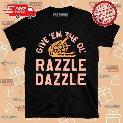 Cat Give 'Em The Ol' Razzle Dazzle Vintage Shirt