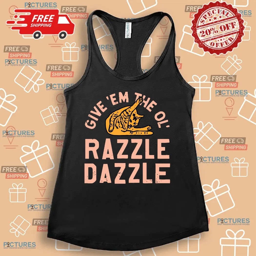 Cat Give 'Em The Ol' Razzle Dazzle Vintage Shirt