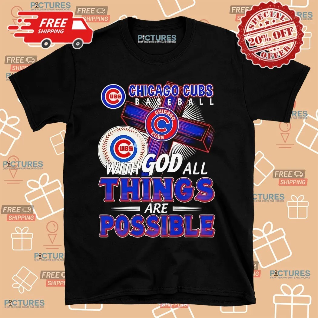 Chicago Cubs Baseball With God All Things Are Possible Shirt