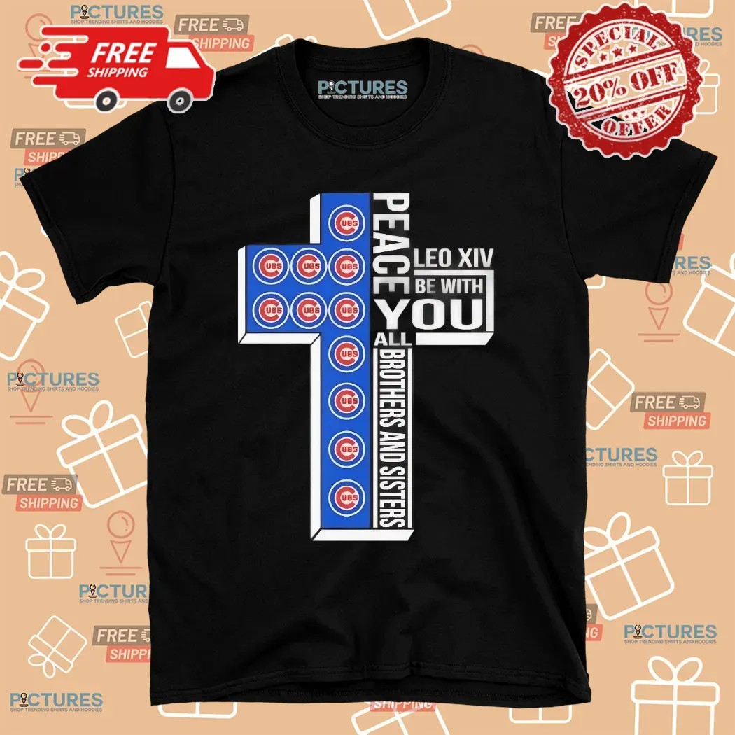 Chicago Cubs Peace Pope Leo XIV Be With You All Brothers And Sisters Cross Christian Shirt